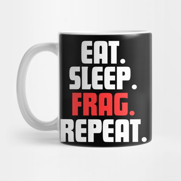 EAT. SLEEP. FRAG. REPEAT. by DanielLiamGill